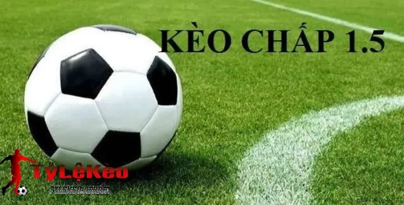 Giới thiệu kèo chấp 1.5 tại tylekeo