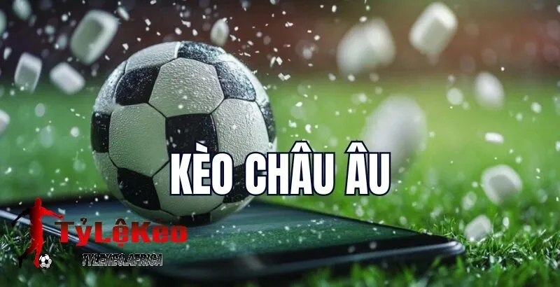 Kèo châu âu tại tylekeo là gì